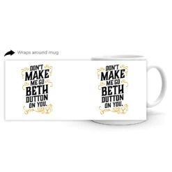Yellowstone Don't Make Me Go Beth Dutton On You Mug -Bioworld Shop YS BD DMMGBDOY 100040 11 WHITE MF