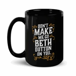 Yellowstone Don't Make Me Go Beth Dutton On You Mug -Bioworld Shop YS BD DMMGBDOY 100040 15 L MF