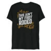 Yellowstone Aint My First Rodeo Unisex Tri-Blend T-Shirt