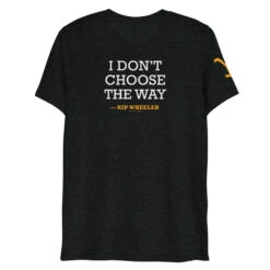 Yellowstone I Don't Choose The Way Rip Wheeler Tri-Blend T-Shirt