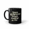 Yellowstone Your Girlfriend Keeps Looking At Me Black Mug -Bioworld Shop YS YGIRL BM 100085 11 LF MF