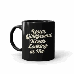 Yellowstone Your Girlfriend Keeps Looking At Me Black Mug