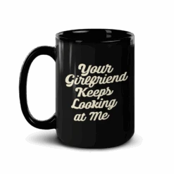 Yellowstone Your Girlfriend Keeps Looking At Me Black Mug -Bioworld Shop YS YGIRL BM 100085 15 LF MF