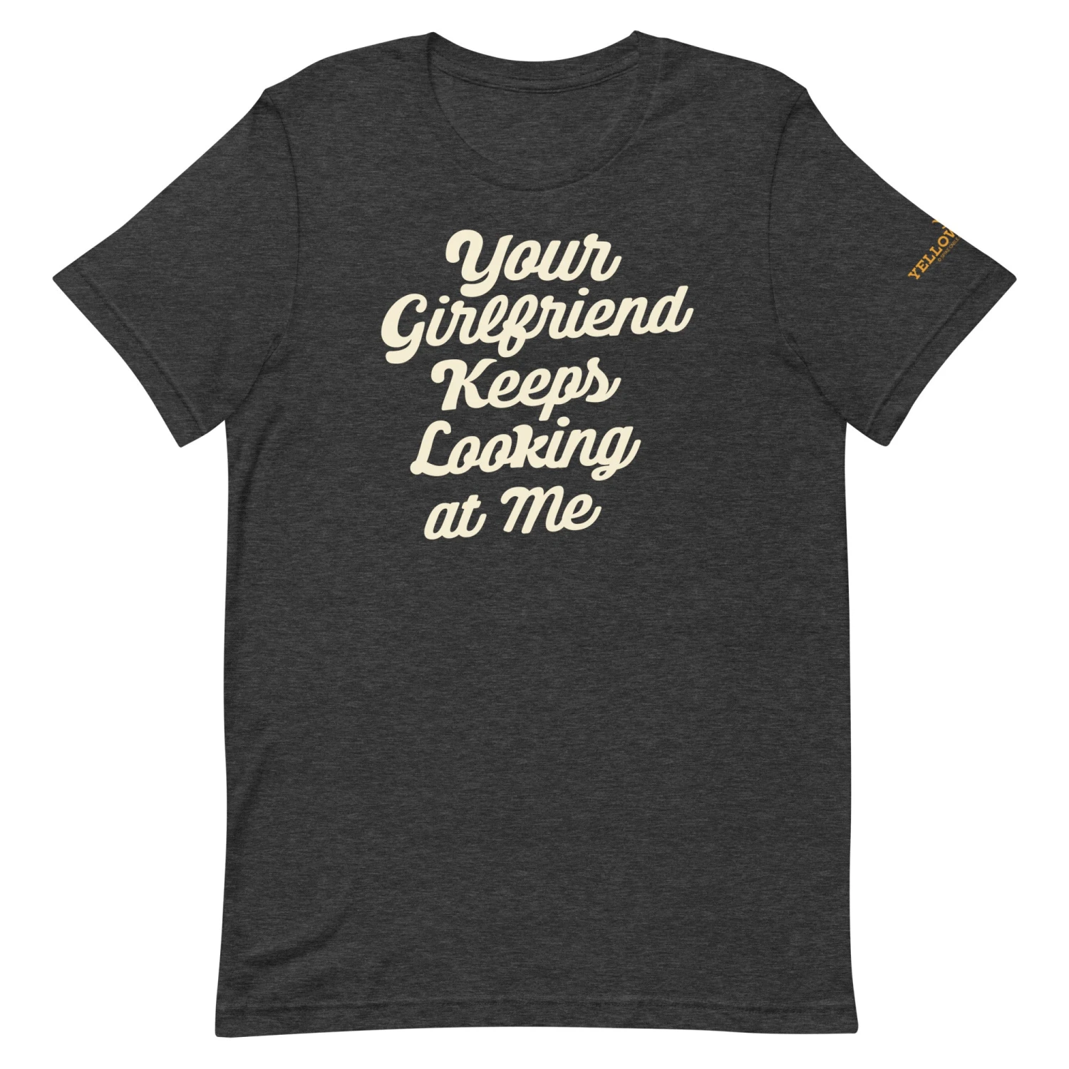 Yellowstone Your Girlfriend Keeps Looking At Me Unisex Premium T-Shirt 6 Yellowstone Your Girlfriend Keeps Looking At Me Unisex Premium T-Shirt - Image 4