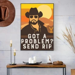 Yellowstone Got A Problem Send Rip Wheeler Satin Poster -Bioworld Shop YS Poster LifestyleMockups GotAProblem